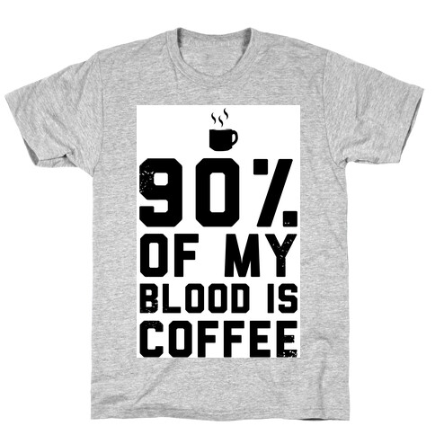 90% of my Blood is Coffee T-Shirt