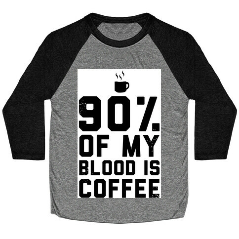 90% of my Blood is Coffee Baseball Tee