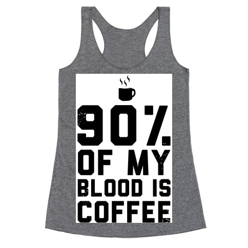 90% of my Blood is Coffee Racerback Tank Top