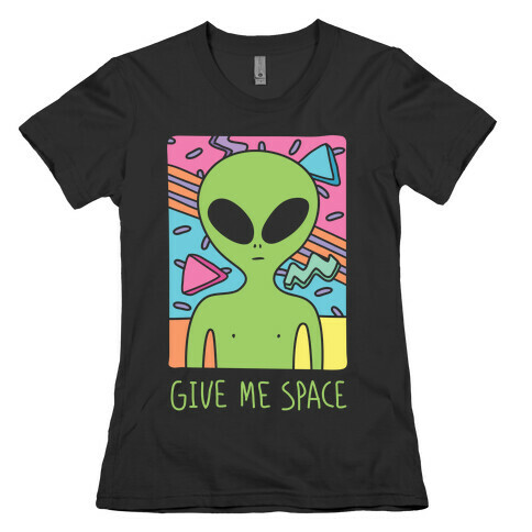 Give Me Space Alien Womens T-Shirt