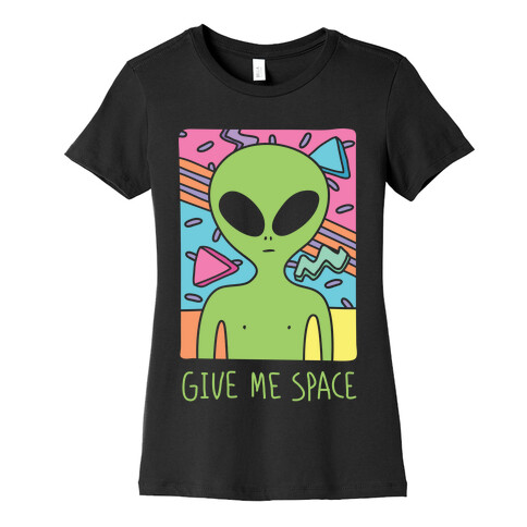 Give Me Space Alien Womens T-Shirt