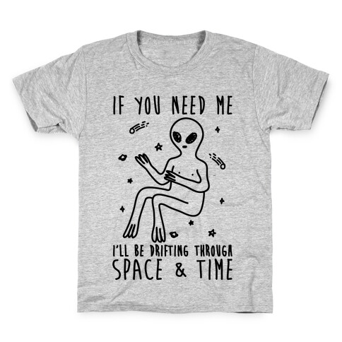 If You Need Me I'll Be Drifting Through Space And Time Kids T-Shirt
