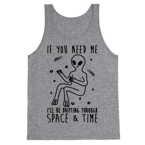 If You Need Me I'll Be Drifting Through Space And Time Tank Top