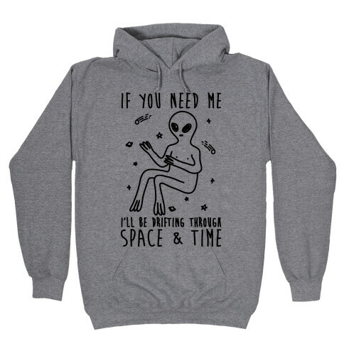 If You Need Me I'll Be Drifting Through Space And Time Hooded Sweatshirt