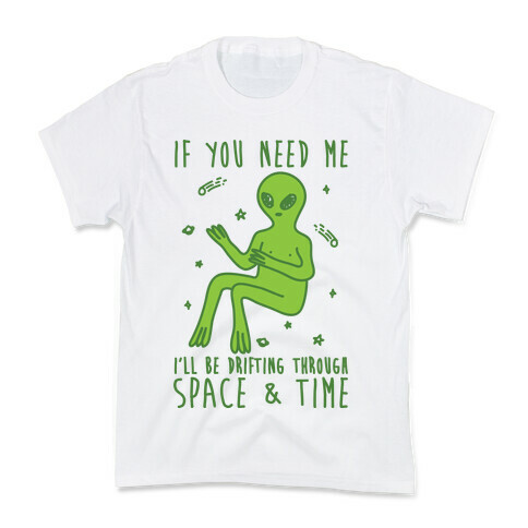 If You Need Me I'll Be Drifting Through Space And Time Kids T-Shirt