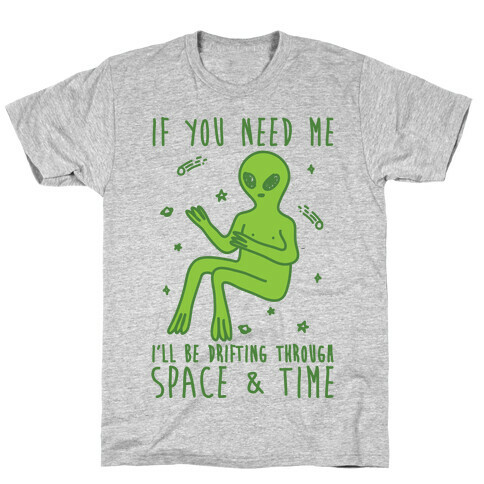 If You Need Me I'll Be Drifting Through Space And Time T-Shirt