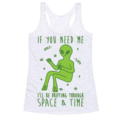 If You Need Me I'll Be Drifting Through Space And Time Racerback Tank Top