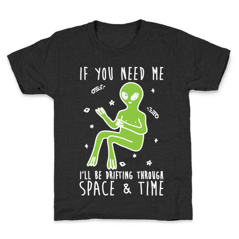 If You Need Me I'll Be Drifting Through Space And Time Kids T-Shirt
