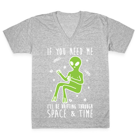 If You Need Me I'll Be Drifting Through Space And Time V-Neck Tee Shirt