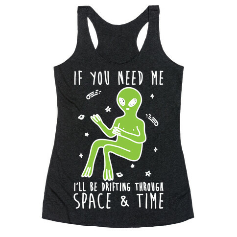 If You Need Me I'll Be Drifting Through Space And Time Racerback Tank Top
