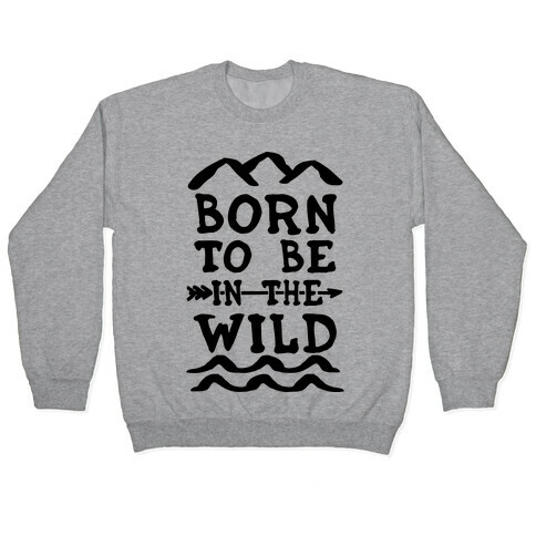 Born To Be In The Wild Pullover