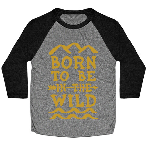 Born To Be In The Wild Baseball Tee