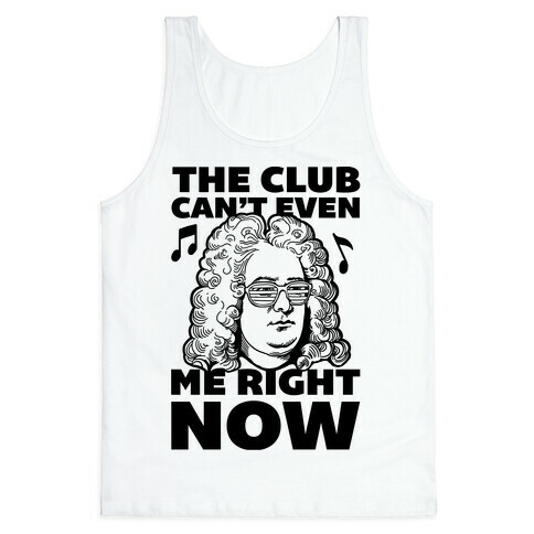 The Club Can't Even Handel Me Right Now Tank Top