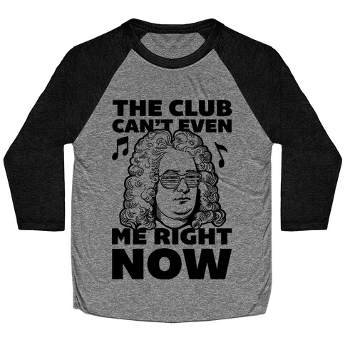 The Club Can't Even Handel Me Right Now Baseball Tee