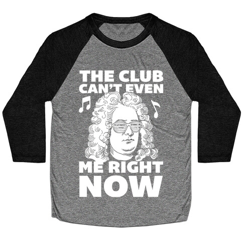 The Club Can't Even Handel Me Right Now Baseball Tee