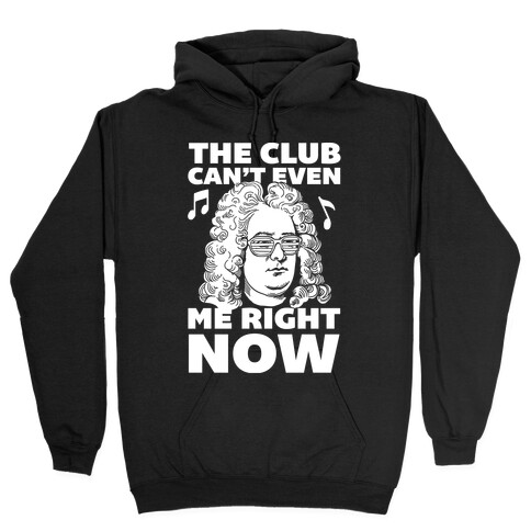 The Club Can't Even Handel Me Right Now Hooded Sweatshirt