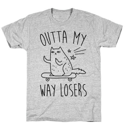 Outta My Way Losers T-Shirt