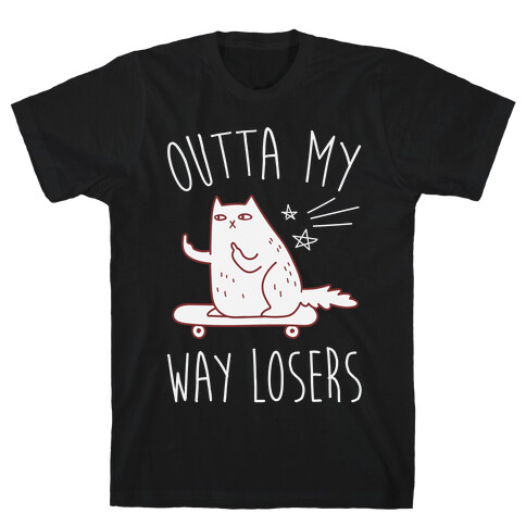 Outta My Way Losers T-Shirt