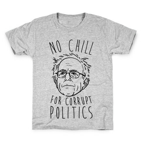 Bernie No Chill For Corrupt Politics Kids T-Shirt