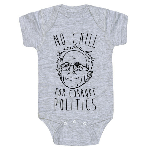 Bernie No Chill For Corrupt Politics Baby One-Piece