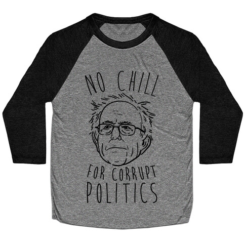 Bernie No Chill For Corrupt Politics Baseball Tee