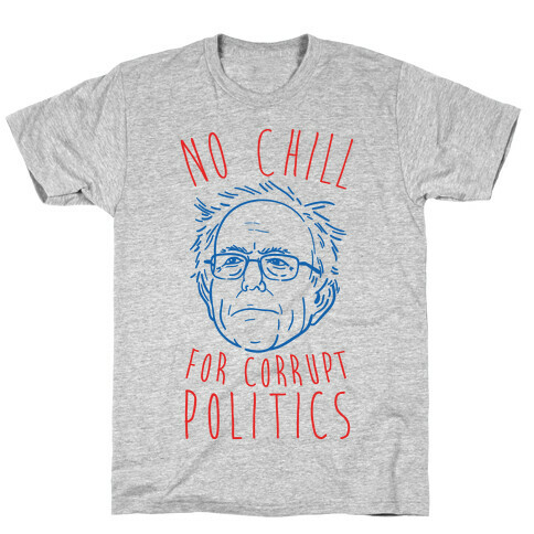 Bernie No Chill For Corrupt Politics T-Shirt