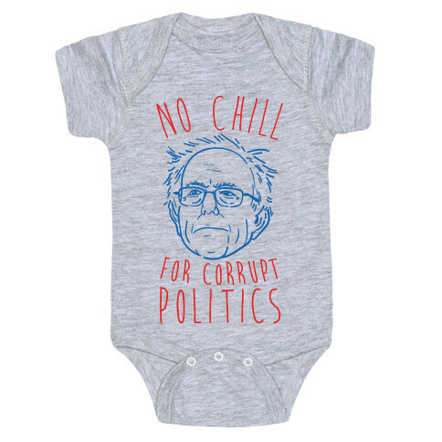 Bernie No Chill For Corrupt Politics Baby One-Piece