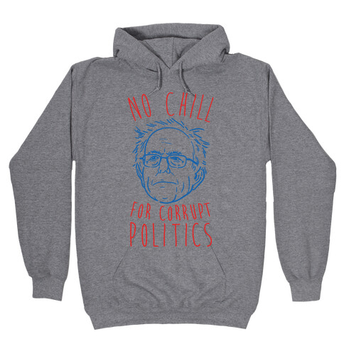 Bernie No Chill For Corrupt Politics Hooded Sweatshirt