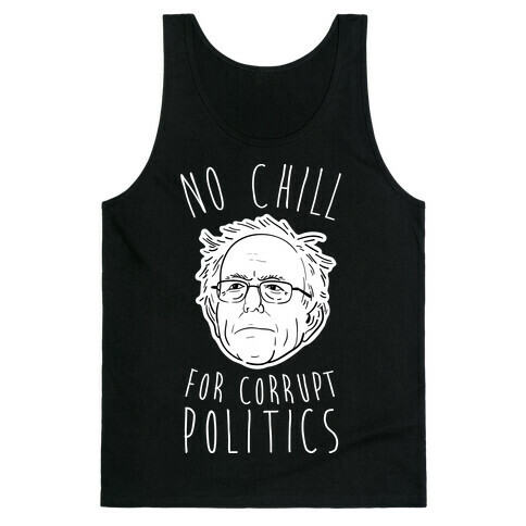 Bernie No Chill For Corrupt Politics Tank Top