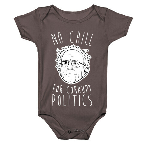 Bernie No Chill For Corrupt Politics Baby One-Piece