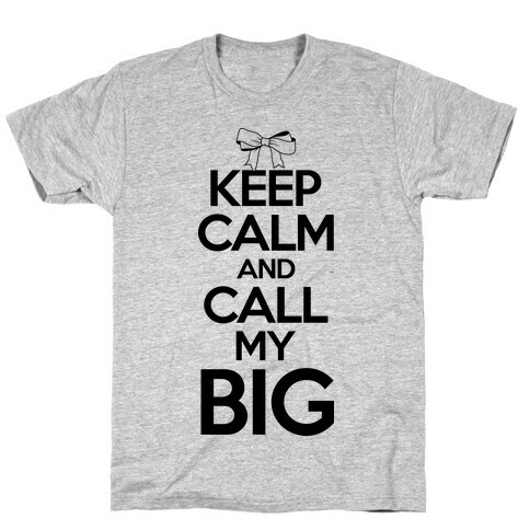 Keep Calm And Call My Big T-Shirt