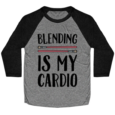 Blending Is My Cardio Baseball Tee