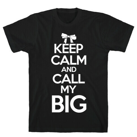 Keep Calm And Call My Big T-Shirt