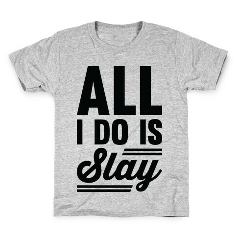 All I Do Is Slay Kids T-Shirt