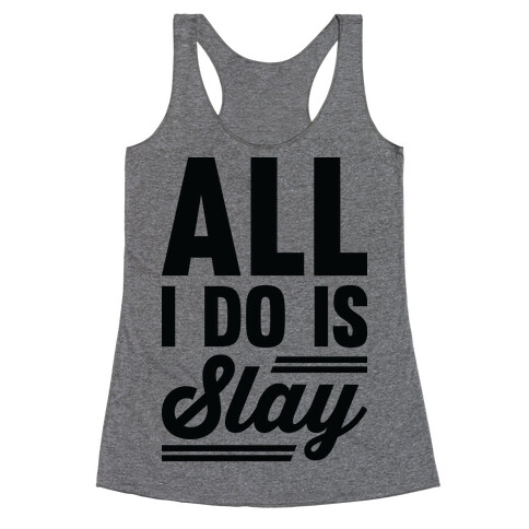 All I Do Is Slay Racerback Tank Top