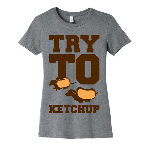 Try To Ketchup Dachshund Wiener Dogs Womens T-Shirt