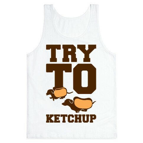 Try To Ketchup Dachshund Wiener Dogs Tank Top