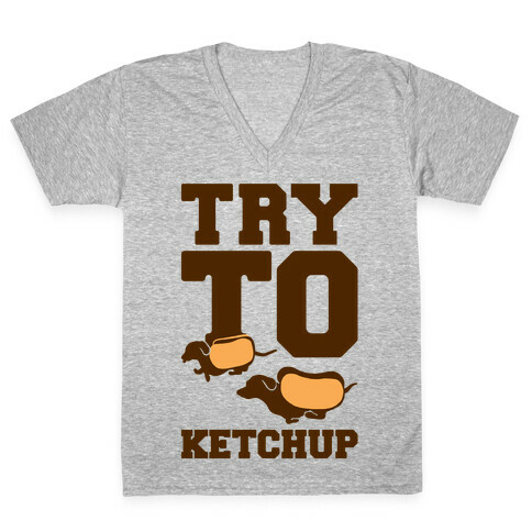 Try To Ketchup Dachshund Wiener Dogs V-Neck Tee Shirt