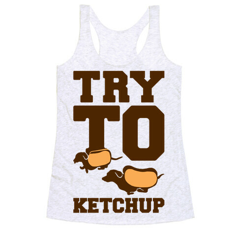 Try To Ketchup Dachshund Wiener Dogs Racerback Tank Top