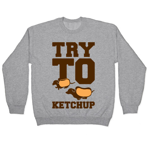 Try To Ketchup Dachshund Wiener Dogs Pullover