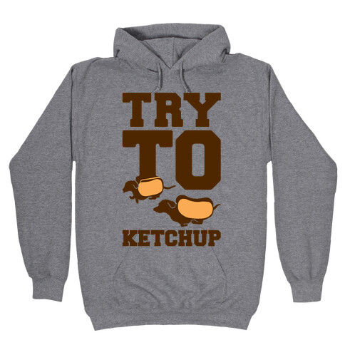 Try To Ketchup Dachshund Wiener Dogs Hooded Sweatshirt