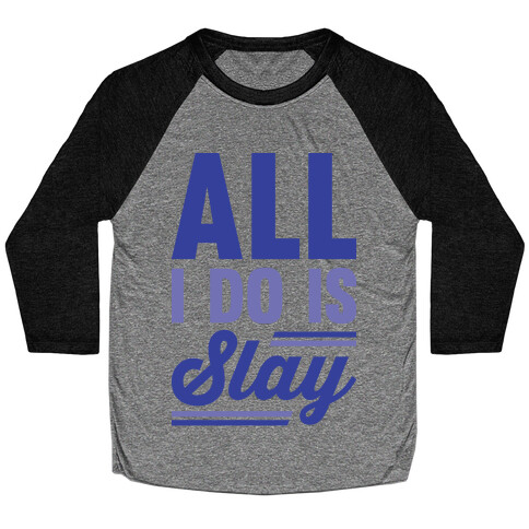 All I Do Is Slay Baseball Tee