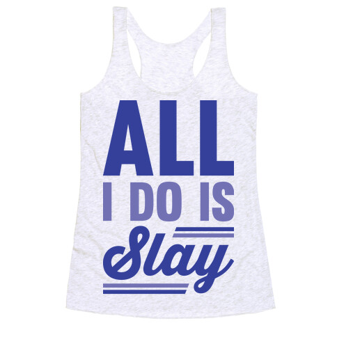 All I Do Is Slay Racerback Tank Top