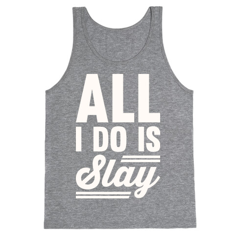 All I Do Is Slay Tank Top