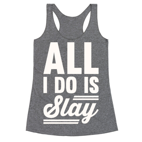 All I Do Is Slay Racerback Tank Top