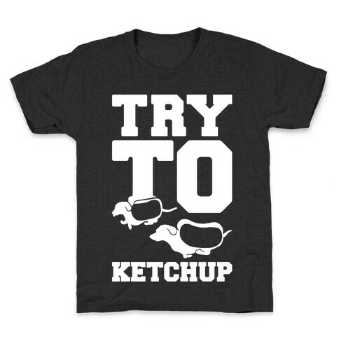 Try To Ketchup Kids T-Shirt