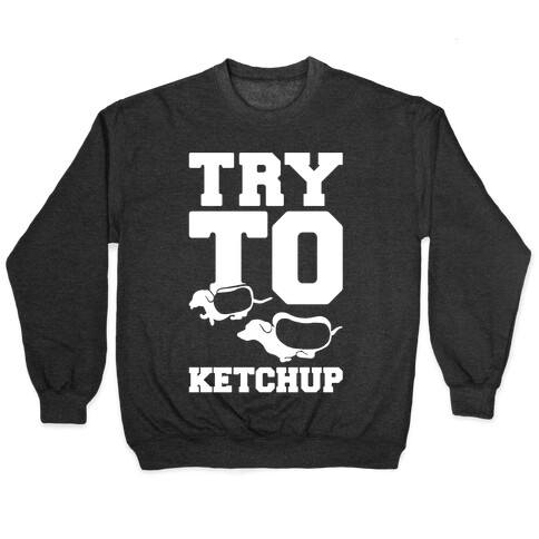 Try To Ketchup Pullover