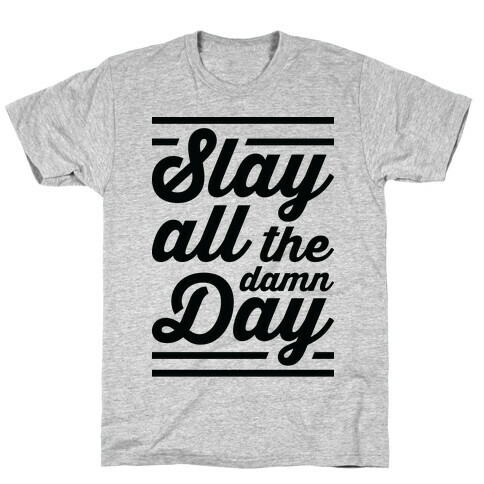 Slay All The Damn Day T-Shirt