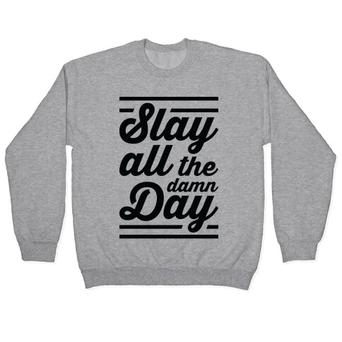 Slay All The Damn Day Pullover