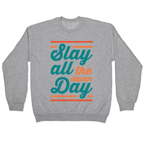 Slay All The Damn Day Pullover